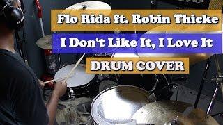 Flo Rida - I Don't Like It, I Love It FT. Robin Thicke [Drum Cover]