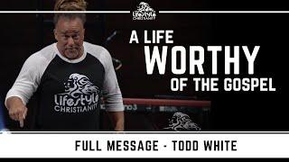 Todd White - A Life Worthy of the Gospel