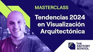 Masterclass | Tendencias 2024 en Visualización Arquitectónica | The Factory School