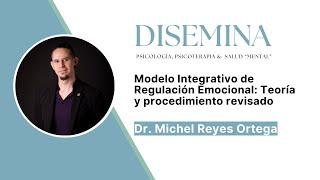 Modelo Integrativo de Regulación Emocional: Teoría y procedimiento revisado. (#02 Michel Reyes)