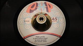 Black Sugar - Too Late - Sono Radio: 13280 (7")