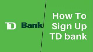 How to Open TD Bank Checking Account | Sign Up TD Bank