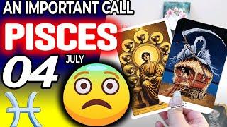 Pisces  AN IMPORTANT CALL   horoscope for today JULY  4 2024  #Pisces tarot JULY  4 2024