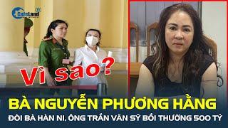 Vì sao bà Nguyễn Phương Hằng đòi bà Hàn Ni, ông Trần Văn Sỹ BỒI THƯỜNG 500 tỷ? | CafeLand