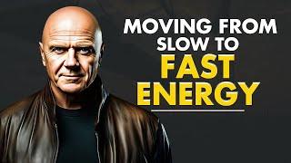 Move Yourself From Slow To Fast Energy & Impact The World Around You | Wayne Dyer