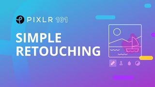 Pixlr 101 Episode 3: Simple Retouching