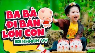 Ba Bà Đi Bán Lợn Con Bé Khánh Vy  Nhạc Thiếu Nhi Sôi Động Vui Nhộn  Nhacpro Kids  Mầm Chồi Lá