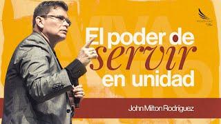 El Poder De Servir En Unidad - John Milton Rodríguez -  Misión Paz