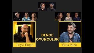 Beyti Engin ile Bence Oyunculuk I Tuna Kırlı