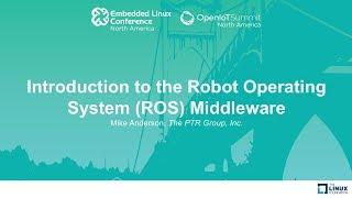 Introduction to the Robot Operating System (ROS) Middleware - Mike Anderson, The PTR Group, Inc.