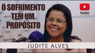 O SOFRIMENTO TEM UM PROPÓSITO [HD] JUDITE ALVES