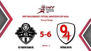 MFF - Max Energy Futsal Amateur Cup 2024 Highlight Group A Match 3 42 Youth Club FC 5-6 Futsal 94 FC