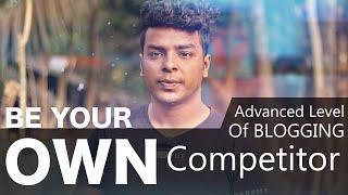  Be Your Own Competitor | Pro Blogging Tips