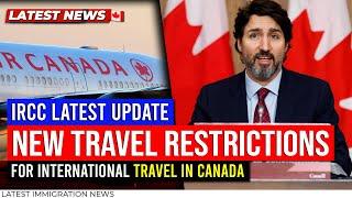 Canada Travel Update : New Travel Restrictions for Int'l Travel in Canada 2023 - IRCC Latest Update