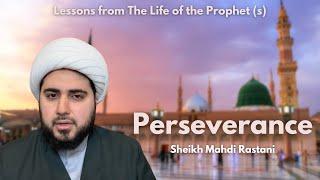 Perseverance | Lessons From The Life of the Prophet (s) | Sheikh Mahdi Rastani