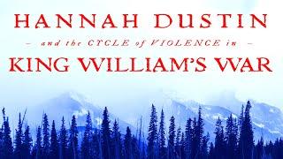 Hannah Dustin and the Cycle of Violence in King William's War