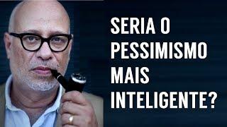 Otimismo e pessimismo no pensamento ocidental • LUIZ FELIPE PONDÉ