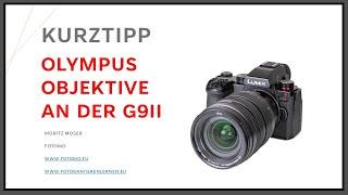 Olympus Objektive an der G9II Top oder Flop