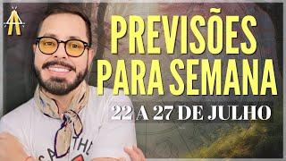 PREVISÕES PARA SEMANA. DE 22 A 27 DE JULHO.