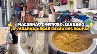  MACARRÃO CREMOSO, LAVANDO A VARANDA COM A LAVADORA DE ALTRA PRESSÃO , ORGANIZAÇÃO DAS ROUPAS 