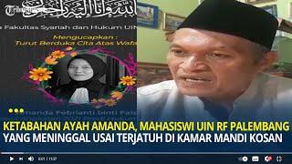 Ketabahan Ayah Amanda, Mahasiswi UIN RF Palembang yang Meninggal Usai Terjatuh di Kamar Mandi Kosan