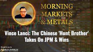 Vince Lanci: The Chinese 'Hunt Brother' Takes On JPM & Wins