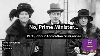 "No, Prime Minister..." - part 4 of our Abdication crisis series (Royal Revolutions season 1, ep 4