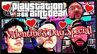 PlayStation Ain’t Dead Podcast: Valentines Day Special