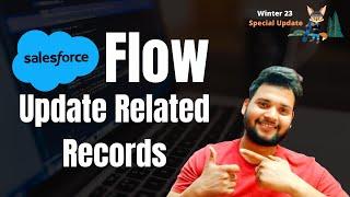 Update Related Records using Flow | Salesforce Winter 23 Update Records Element - Salesforcegeek