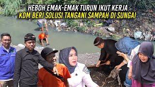 HEBOH EMAK-EMAK TURUN IKUT KERJA | KDM BERI SOLUSI TANGANI SAMPAH DI SUNGAI