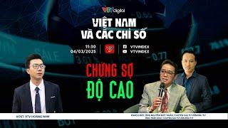 VIỆT NAM VÀ CÁC CHỈ SỐ 04/03/2025: CHỨNG SỢ ĐỘ CAO