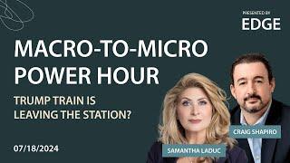 Trump Train Is Leaving The Station? / Macro-To-Micro Power Hour