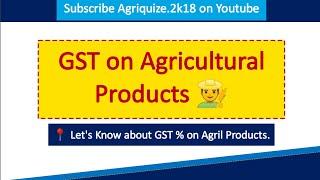 GST On Agricultural Products || GST on Fertilizers, Seeds || General Agriculture Knowledge