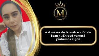 A 4 meses de la sustracción de Loan / ¿En qué vamos? ¿Sabemos algo?