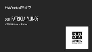 #MásEntrevista32MINUTOS / HOY: PATRICIA MUÑOZ, ex Defensora de la Infancia.