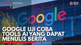 Google Uji Coba Tools AI yang Dapat Menulis Berita | IDX CHANNEL