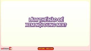 Hướng Dẫn Xem Nội Dung Mix Trên LuatVietnam | LuatVietnam