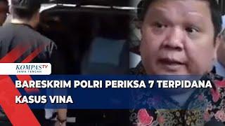 Bareskrim Polri Periksa 7 Terpidana Kasus Vina