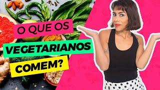 O QUE OS VEGETARIANOS COMEM?!