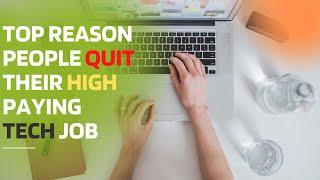 Why do people quit tech jobs |  Top reasons why tech pros leave high paying jobs