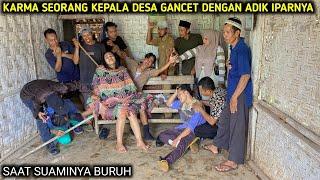 KARMA SEORANG KEPALA DESA G4N-C3T DENGAN ADIK IPARNYA, SAAT SUAMINYA BURUH !! FILM INSPIRATIF