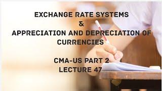 Exchange Rate Systems | Appreciation and Depreciation of Currencies | CMA (US)-PART 2 Lec 47