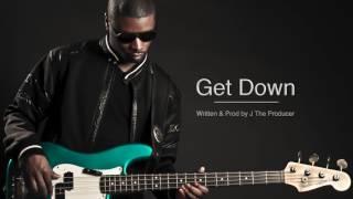 "Get Down"  Written and Produced By J The Producer