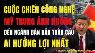 Cuộc chiến công nghệ Mỹ - Trung ảnh hưởng đến ngành bán dẫn toàn cầu