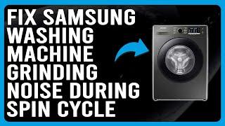 Samsung Washing Machine Grinding Noise During Spin Cycle (Overloading - How To Easily Fix The Issue)