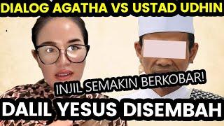 DIALOG AGATHA VS USTAD UDHIN: DALIL YESUS INGIN DISEMBAH