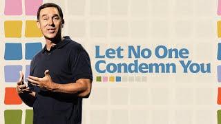 Let No One Condemn You - Eric Geiger | Mariners Church