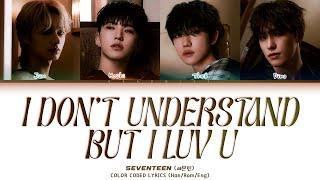 SEVENTEEN – I Don’t Understand But I Luv U Lyrics (Color Coded Lyrics Eng/Rom/Han)