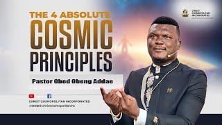 The 4 Absolute Cosmic Principles 1|| Pastor Obed Obeng-Addae