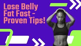 Lose Belly Fat Fast - Proven Tips!